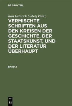 Karl Heinrich Ludwig Pölitz: Vermischte Schriften aus den Kreisen der Geschichte, der Staatskunst, und der Literatur überhaupt. Band 2 - Pölitz, Karl Heinrich Ludwig