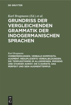 Vorbemerkungen. Verbale Komposita. Augment. Reduplizierte Verbalbildungen. Die Tempusstämme im allgemeinen. Präsens und starker Aorist. Die s-Aoriste. Das Perfekt und sein Augmenttempus - Brugmann, Karl