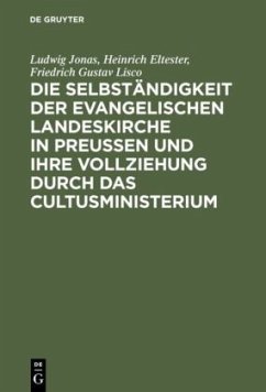 Die Selbständigkeit der evangelischen Landeskirche in Preussen und ihre Vollziehung durch das Cultusministerium - Jonas, Ludwig;Eltester, Heinrich;Lisco, Friedrich Gustav