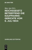 Reichsgesetz betreffend die Kaufmannsgerichte vom 6. Juli 1904
