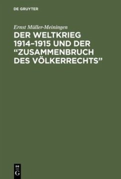 Der Weltkrieg 1914¿1915 und der ¿Zusammenbruch des Völkerrechts¿ - Müller-Meiningen, Ernst