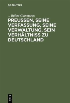 Preußen, seine Verfassung, seine Verwaltung, sein Verhältniß zu Deutschland - Bülow-Cummerow;Bülow-Cummerow, Ernst von