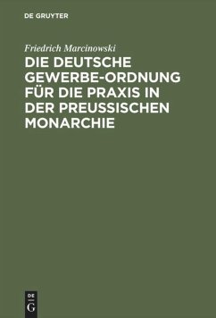 Die deutsche Gewerbe-Ordnung für die Praxis in der preußischen Monarchie - Marcinowski, Friedrich