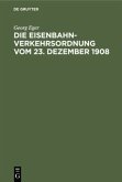 Die Eisenbahn-Verkehrsordnung vom 23. Dezember 1908 Die Eisenbahn-Verkehrsordnung vom 23. Dezember 1908