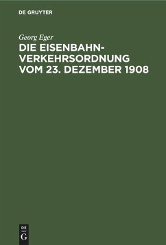 Die Eisenbahn-Verkehrsordnung vom 23. Dezember 1908 - Eger, Georg