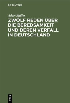 Zwölf Reden über die Beredsamkeit und deren Verfall in Deutschland - Müller, Adam