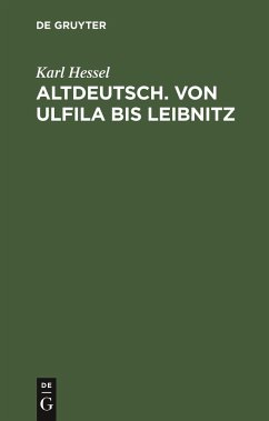 Altdeutsch. Von Ulfila bis Leibnitz - Hessel, Karl