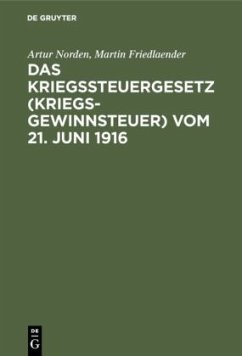 Das Kriegssteuergesetz (Kriegsgewinnsteuer) vom 21. Juni 1916 - Norden, Artur;Friedlaender, Martin