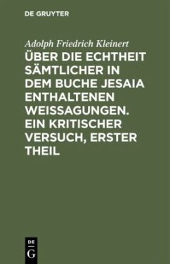 Über die Echtheit sämtlicher in dem Buche Jesaia enthaltenen Weissagungen. Ein kritischer Versuch, erster Theil - Kleinert, Adolph Friedrich