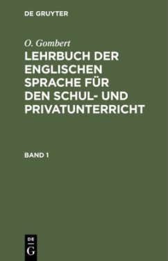 O. Gombert: Lehrbuch der englischen Sprache für den Schul- und Privatunterricht. Band 1 - Gombert, O.