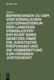 Bemerkungen zu dem vom Königlichen Justizministerium dem Landtage vorgelegten Entwurf eines Gesetzes über die juristische Prüfungen und die Vorbereitung zum höheren Justizdienst