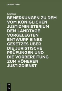 Bemerkungen zu dem vom Königlichen Justizministerium dem Landtage vorgelegten Entwurf eines Gesetzes über die juristische Prüfungen und die Vorbereitung zum höheren Justizdienst - Göppert