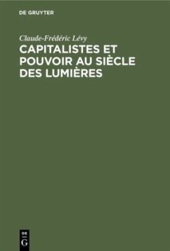 Capitalistes et pouvoir au siècle des lumières - Lévy, Claude-Frédéric