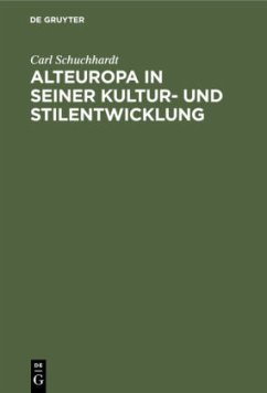 Alteuropa in seiner Kultur- und Stilentwicklung - Schuchhardt, Carl