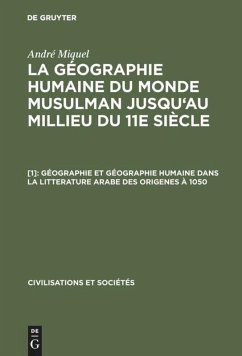 Géographie et géographie humaine dans la litterature arabe des origenes à 1050 - Miquel, André;Miquel, André