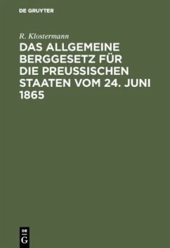 Das allgemeine Berggesetz für die Preußischen Staaten vom 24. Juni 1865 - Klostermann, R.