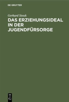 Das Erziehungsideal in der Jugendfürsorge - Steuk, Gerhard