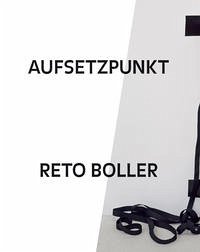 Reto Boller - Aufsetzpunkt - Hardmeier, Daniela; Hollaus, Invar-Torre