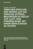 Über den Einfluss des Reimes auf die Sprache Otfrids besonders in Bezug auf Laut- und Formenlehre. Mit einem Reimlexikon zu Otfrid