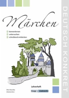 Märchen - kennernlernen, untersuchen und schreibend entdecken - Lehrerheft - Klaschka, Ellen;Kurz, Johanna