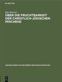 Über die Fruchtbarkeit der christlich-jüdischen Mischehe - Marcuse, Max