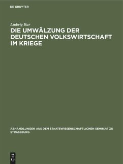 Die Umwälzung der deutschen Volkswirtschaft im Kriege - Bur, Ludwig