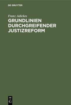 Grundlinien durchgreifender Justizreform - Adickes, Franz