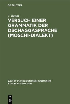Versuch einer Grammatik der Dschaggasprache (Moschi-Dialekt) - Raum, J.
