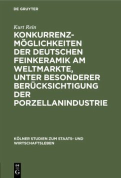 Konkurrenzmöglichkeiten der deutschen Feinkeramik am Weltmarkte, unter besonderer Berücksichtigung der Porzellanindustrie - Rein, Kurt