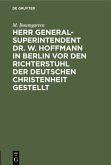 Herr Generalsuperintendent Dr. W. Hoffmann in Berlin vor den Richterstuhl der deutschen Christenheit gestellt