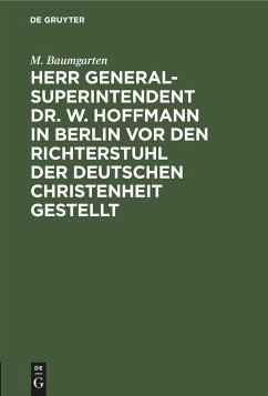 Herr Generalsuperintendent Dr. W. Hoffmann in Berlin vor den Richterstuhl der deutschen Christenheit gestellt - Baumgarten, M.