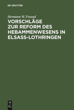 Vorschläge zur Reform des Hebammenwesens in Elsaß-Lothringen - Freund, Hermann W.