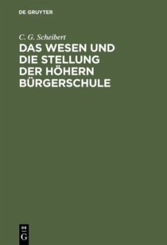 Das Wesen und die Stellung der höhern Bürgerschule - Scheibert, C. G.