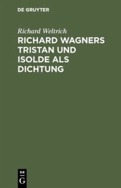 Richard Wagners Tristan und Isolde als Dichtung - Weltrich, Richard