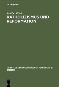 Katholizismus und Reformation - Köhler, Walther