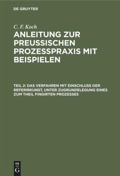 Das Verfahren mit Einschluß der Referirkunst, unter Zugrundelegung eines zum Theil fingirten Prozesses - Koch, C. F.