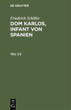 Friedrich Schiller: Dom Karlos, Infant von Spanien. Teil 1/2 - Schiller, Friedrich