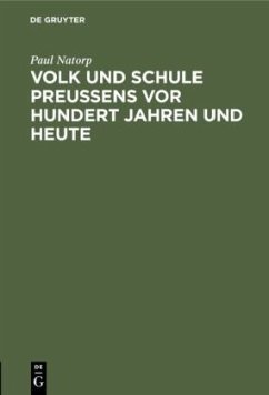 Volk und Schule Preußens vor hundert Jahren und heute - Natorp, Paul