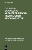 Sammlung kleinerer privatrechtlicher Reichsgesetze Sammlung kleinerer privatrechtlicher Reichsgesetze