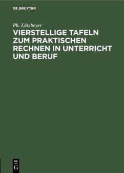 Vierstellige Tafeln zum praktischen Rechnen in Unterricht und Beruf - Lötzbeyer, Ph.