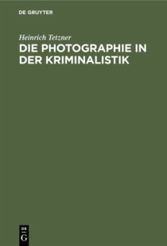 Die Photographie in der Kriminalistik - Tetzner, Heinrich