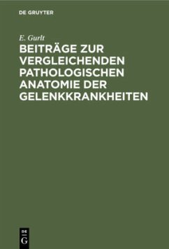 Beiträge zur vergleichenden pathologischen Anatomie der Gelenkkrankheiten - Gurlt, E.