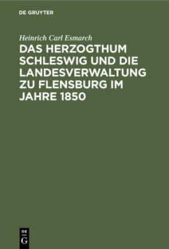 Das Herzogthum Schleswig und die Landesverwaltung zu Flensburg im Jahre 1850 - Esmarch, Heinrich Carl