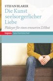 Die Kunst seelsorgerlicher Liebe Die Kunst seelsorgerlicher Liebe