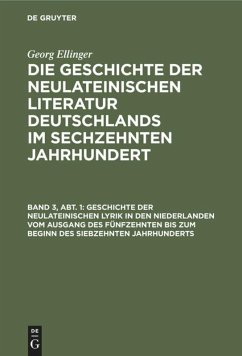 Geschichte der neulateinischen Lyrik in den Niederlanden vom Ausgang des fünfzehnten bis zum Beginn des siebzehnten Jahrhunderts - Ellinger, Georg