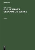 G. E. Lessing: G. E. Lessing¿s gesammelte Werke. Band 1