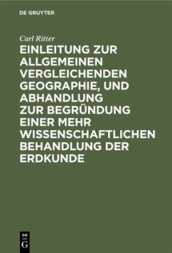 Einleitung zur allgemeinen vergleichenden Geographie, und Abhandlung zur Begründung einer mehr wissenschaftlichen Behandlung der Erdkunde - Ritter, Carl