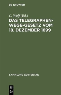 Das Telegraphenwege-Gesetz vom 18. Dezember 1899