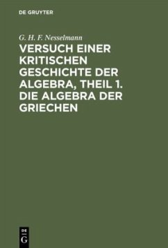 Versuch einer kritischen Geschichte der Algebra, Theil 1. Die Algebra der Griechen - Nesselmann, G. H. F.