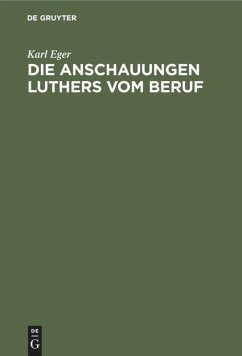 Die Anschauungen Luthers vom Beruf - Eger, Karl